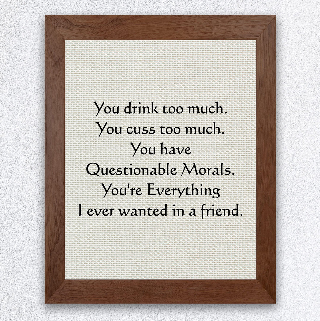 You Drink-Cuss Too Much-Everything I Ever Wanted Funny Beer Sign -8 x 10" Sarcastic Friendship Wall Art Print-Ready to Frame. Humorous Home-Cave-Bar-Garage-Shop Decor. Fun Gift for Crazy Friends!
