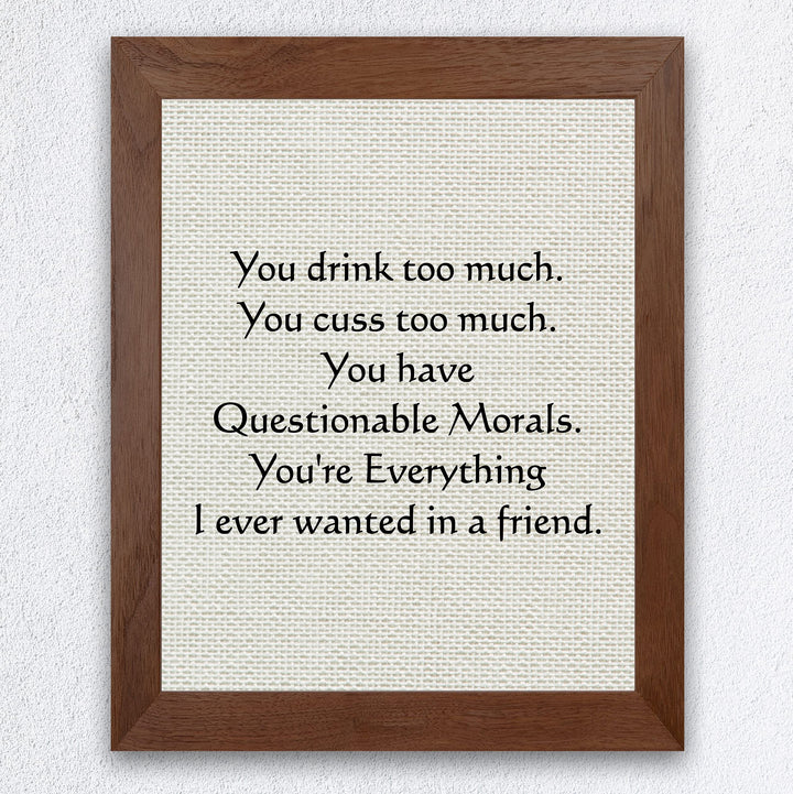 You Drink-Cuss Too Much-Everything I Ever Wanted Funny Beer Sign -8 x 10" Sarcastic Friendship Wall Art Print-Ready to Frame. Humorous Home-Cave-Bar-Garage-Shop Decor. Fun Gift for Crazy Friends!