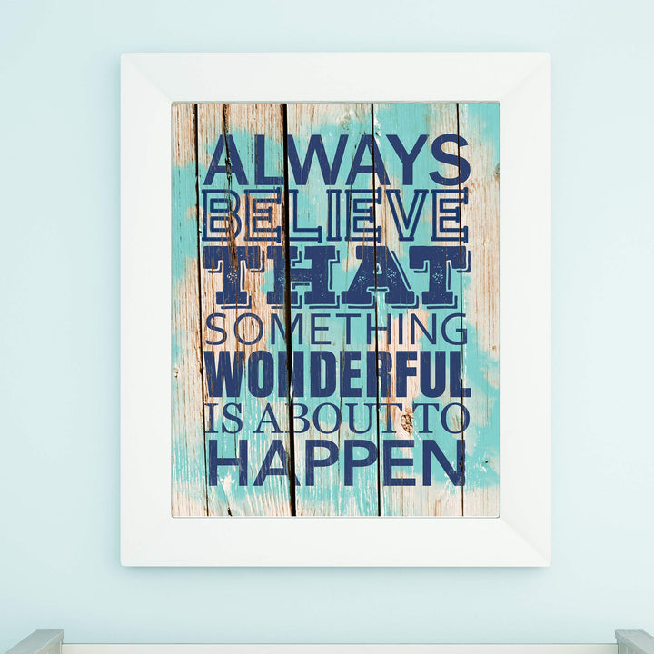 ?Always Believe Something Wonderful Is About to Happen?-Motivational Quotes Wall Art-11 x 14" Nautical Poster Print w/Replica Wood Design-Ready to Frame. Home-Office-Beach Decor. Printed on Paper.