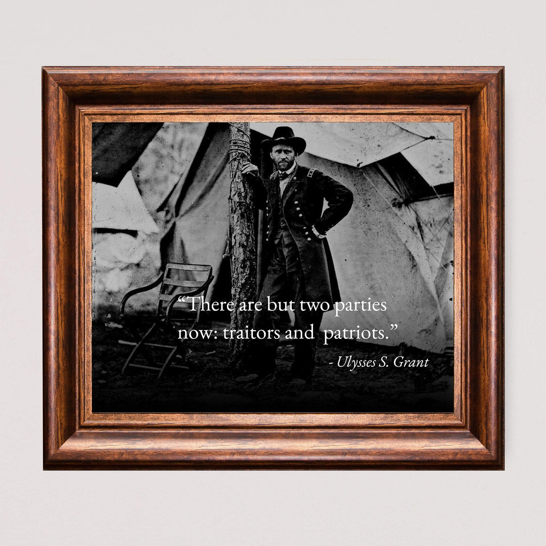 Ulysses S. Grant Quotes-"There Are But Two Parties Now: Traitors &amp; Patriots"-Political Wall Art- 10 x 8" Historical American Photo Print-Ready to Frame. Patriotic Home-Office-Cave-Library Decor.