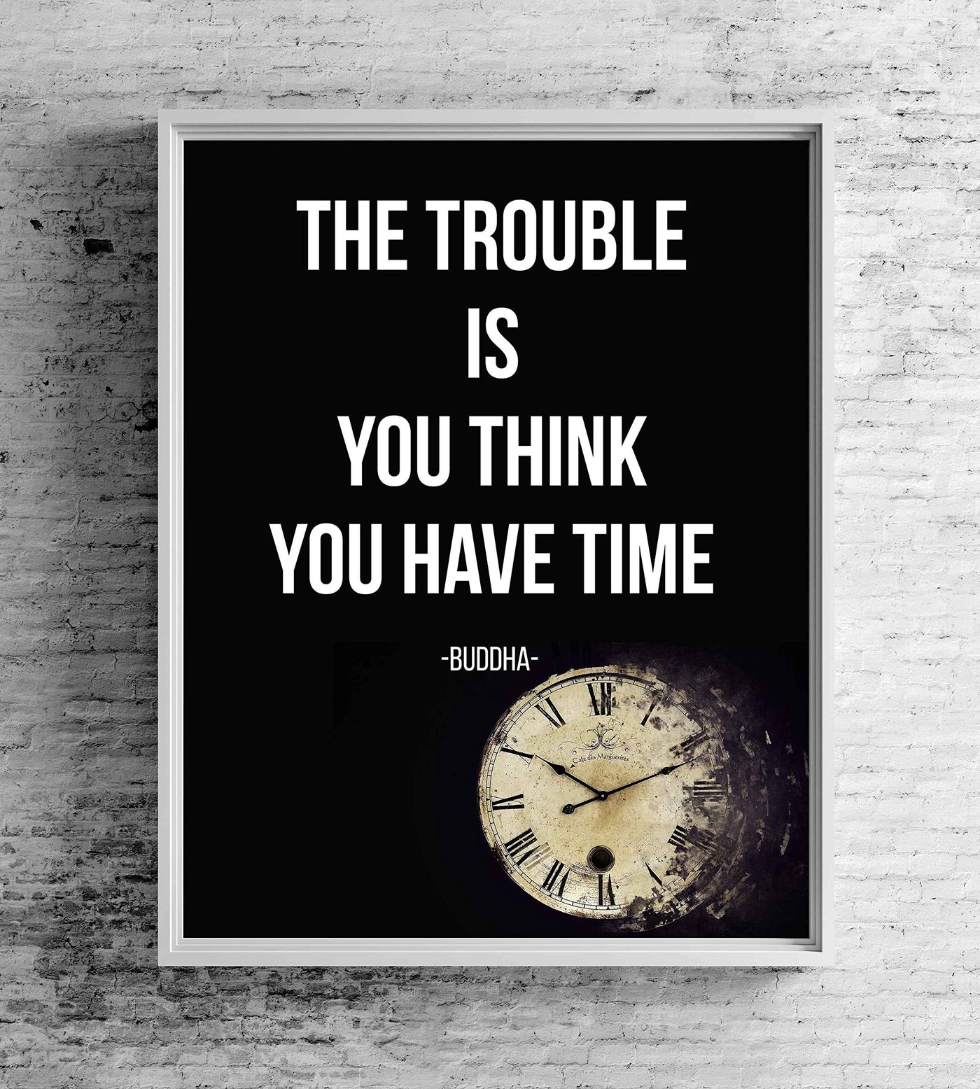 Buddha-"The Trouble Is You Think You Have Time" Spiritual Quotes Wall Art- 8 x 10" Modern Inspirational Wall Print-Ready to Frame. Positive Home-Studio-Office Decor for Mindfulness. Great Zen Gift!