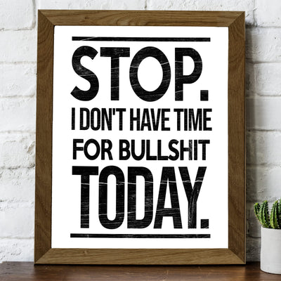 Stop-Don't Have Time For Bullsh!t Today Funny Rustic Wall Sign -8 x 10" Sarcastic Art Print -Ready to Frame. Humorous Decor for Home-Office-Cave-Bar-Shop Decor. Fun Novelty Gift for Friends!