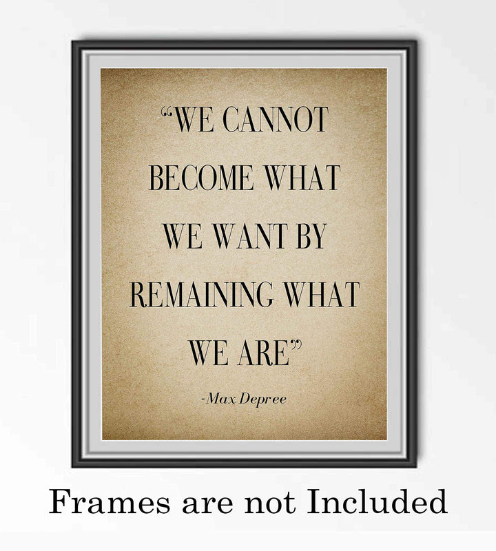 Max Depree-"Cannot Become What We Want By Remaining"-Positive Quotes Wall Art-8 x 10" Distressed Motivational Print-Ready to Frame. Inspirational Home-Office-School Decor. Perfect Sign for Motivation!