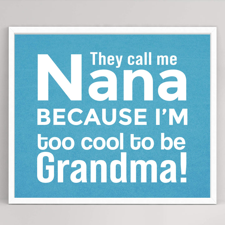 They Call Me Nana Funny Family Sign -10 x 8" Inspirational Wall Art Sign. Humorous Grandparent Wall Prints-Ready to Frame. Perfect for Home-Office-Guest House Decor. Great Gift for Grandma!
