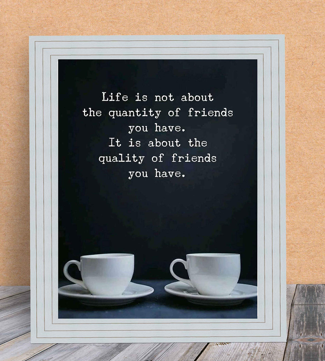 Life Is About the Quality of Friends You Have Inspirational Friendship Sign -8 x 10" Typographic Wall Art Print-Ready to Frame. Modern Home-Kitchen-Office-Dorm Decor. Great Gift &amp; Life Lesson!