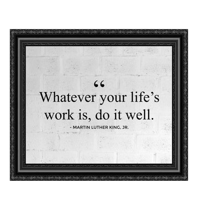 Martin Luther King Jr.-"Whatever Your Life's Work Is, Do It Well"-10 x 8" Inspirational Quotes Wall Art Print-Ready to Frame. Home-Office-School-Library Decor. Great Historical Gift for MLK Fans!