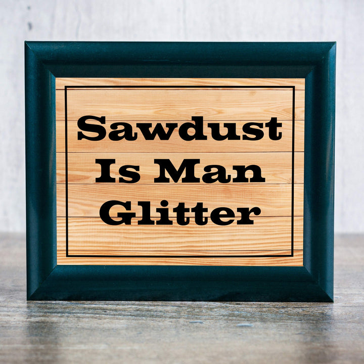 Sawdust Is Man Glitter Funny Quotes Wall Art Sign -10 x 8" Humorous Shop Print w/Replica Wood Design-Ready to Frame. Home-Garage-Cave-Workshop Decor. Great Woodworking Gift! Printed On Paper.