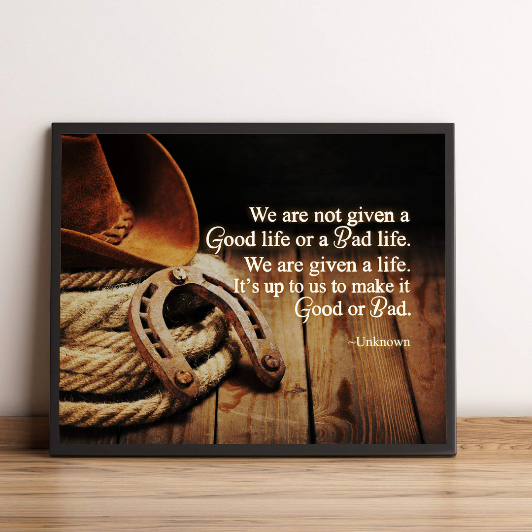 We Are Given a Life-Up to Us to Make Good or Bad Inspirational Quotes Wall Art-10 x 8" Country Western Cowboy Print-Ready to Frame. Rustic Farmhouse Decor for Home-Office-School. Great Reminder!