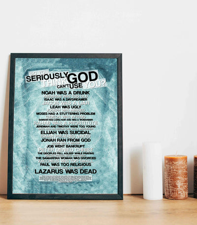 Do You Seriously Think God Can't Use You?-Christian Poster Print-11 x 14"-Bible Wall Art-Ready to Frame. Home-Office-Church D?cor. Abstract Christian Decorations. Inspiring Role Call of God's Picks!