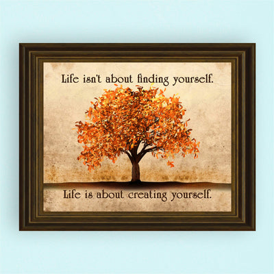 Life Isn't About Finding-About Creating Yourself Motivational Quotes Wall Art -10 x 8" Typographic Print w/Fall Tree Image-Ready to Frame. Inspirational Decor for Home-Office-Studio-School!