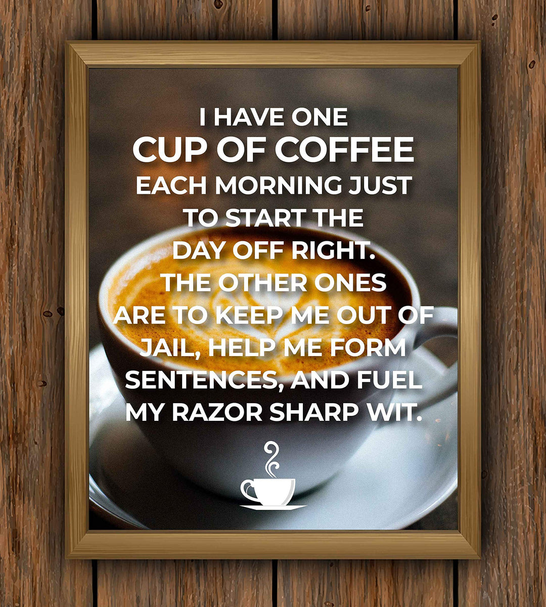 One Cup of Coffee to Start The Day Off Right-Funny Coffee Sign -8 x 10" Wall Art Print w/Coffee Mug Image-Ready to Frame. Humorous Home-Office-Restaurant-Cafe D?cor. Perfect Gift for Coffee Lovers!