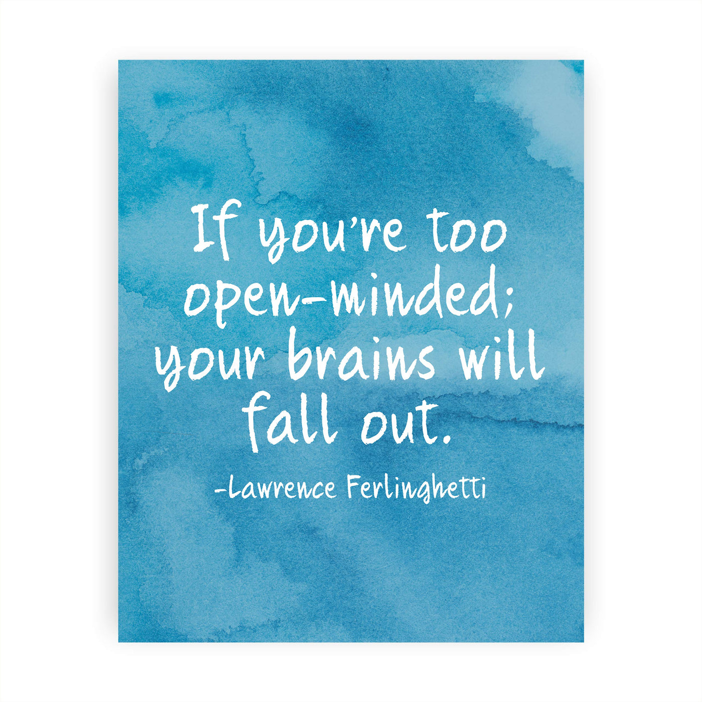 Lawrence Ferlinghetti-"If You're Too Open-Minded-Brains Will Fall Out"-Motivational Quotes Wall Sign-8 x 10" Abstract Art Print-Ready to Frame. Home-Office-Studio Decor. Great Gift for Poetry Fans!