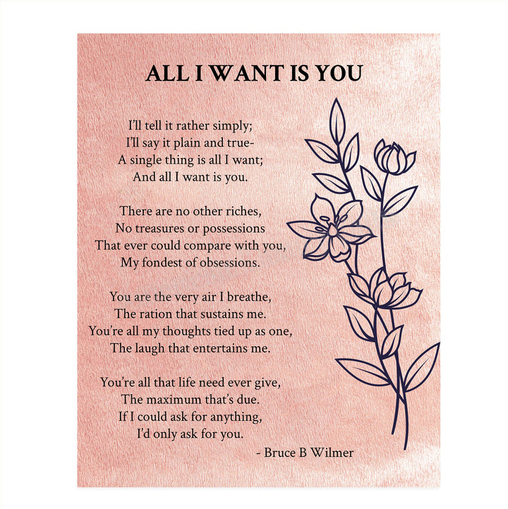 All I Want Is You- Poetic Love Letter- Wall Art Print-8 x 10" Wall Decor-Ready to Frame. Modern Floral Poem Print by Bruce Wilmer. Home-Bedroom-Romantic Decor. Lasting Gift &amp; On-Going Reminder.