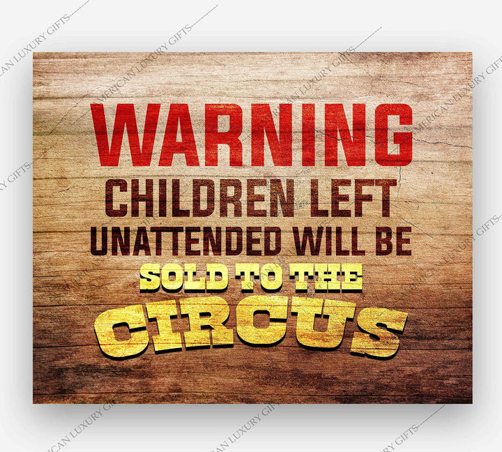 WARNING-Children Left Unattended Will Be Sold to Circus-Funny Sign Poster Print-10 x 8"-Ready to Frame. Humorous Wall Print Perfect for Home-Office-Studio-Man Cave-Garage Decor. Great Novelty Gift!