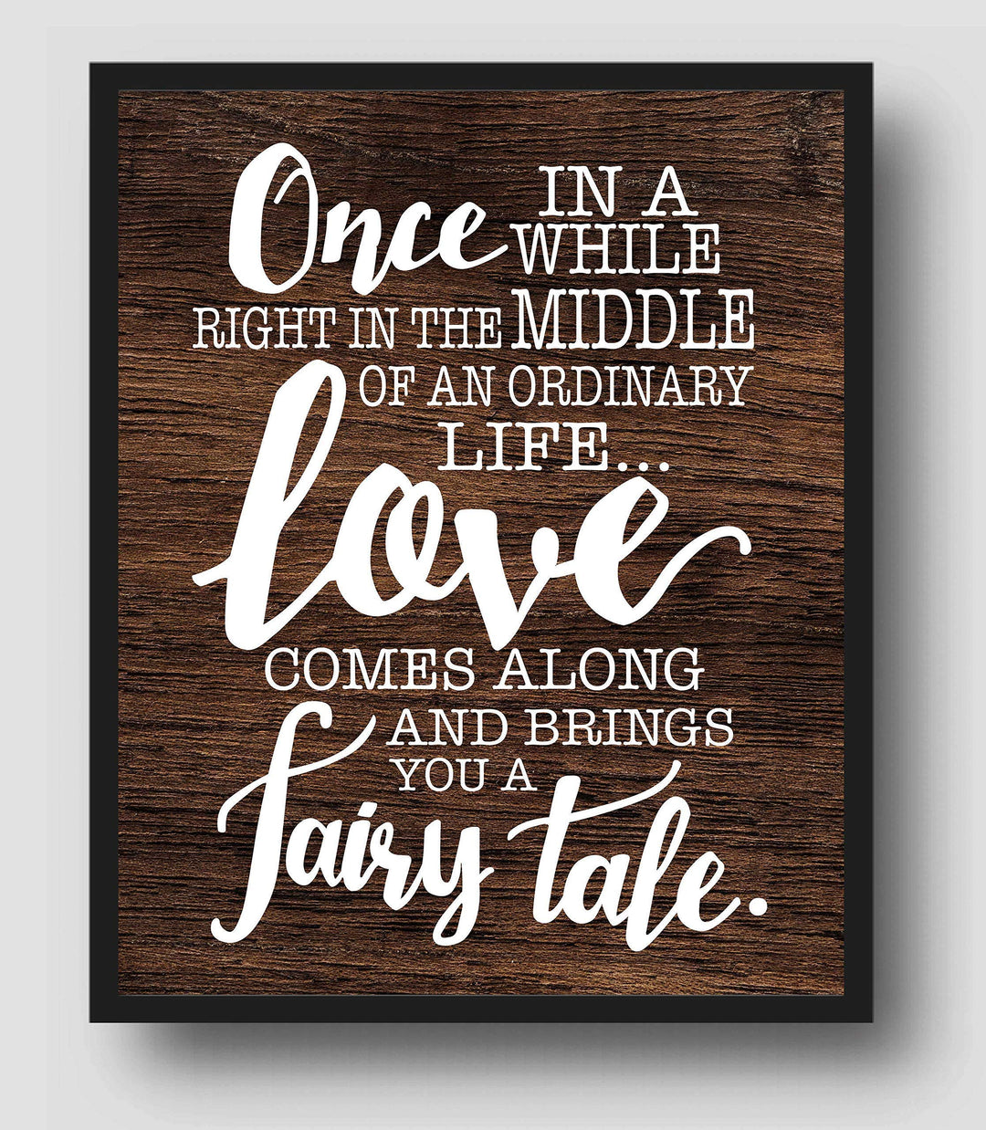 Love Comes Along and Brings a Fairy Tale Love Quotes Wall Art Decor -11 x 14" Inspirational Love &amp; Marriage Print w/Replica Wood Design-Ready to Frame. Romantic Gift and Perfect Wedding Sign!