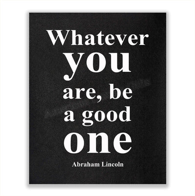 Abraham Lincoln Quotes-"Whatever You Are-Be A Good One"-Motivational Wall Art-8 x 10" Inspirational Typographic Print-Ready to Frame. Home-Office-Cave-Patriotic Decor. Perfect Library-Classroom Sign!