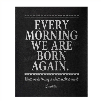 Buddha-"Every Morning We Are Born Again" Spiritual Quotes Wall Art- 8x10" Modern Inspirational Wall Print-Ready to Frame. Motivational Home-Studio-Office Decor. Great Zen Gift & Encouraging Reminder!