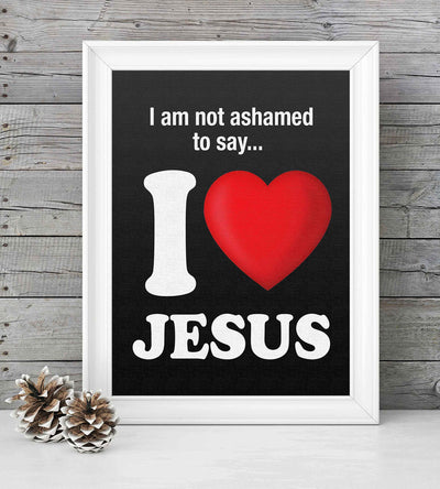 ?I Am Not Ashamed to Say-I Love Jesus?-Inspirational Christian Wall Art- 8 x 10" Fun Spiritual Poster Print-Ready to Frame. Home-Office-Nursery-Church-Classroom Decor. Proudly Display Love for Him!