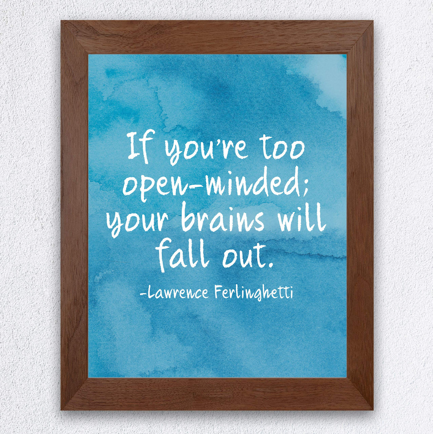 Lawrence Ferlinghetti-"If You're Too Open-Minded-Brains Will Fall Out"-Motivational Quotes Wall Sign-8 x 10" Abstract Art Print-Ready to Frame. Home-Office-Studio Decor. Great Gift for Poetry Fans!