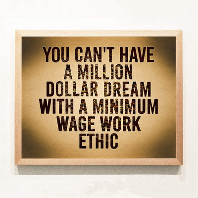 Can't Have Million Dollar Dream With Minimum Wage Work Ethic Motivational Wall Art -14 x 11" Inspirational Poster Print-Ready to Frame. Home-Office-School-Dorm Decor. Perfect Sign for Motivation!