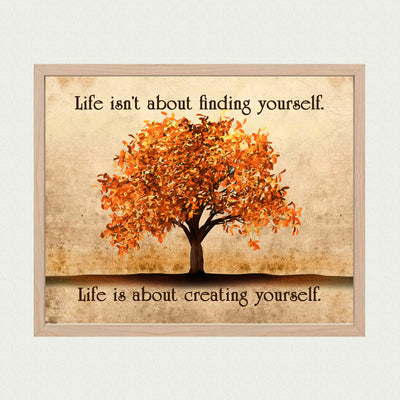 Life Isn't About Finding-About Creating Yourself Motivational Quotes Wall Art -10 x 8" Typographic Print w/Fall Tree Image-Ready to Frame. Inspirational Decor for Home-Office-Studio-School!