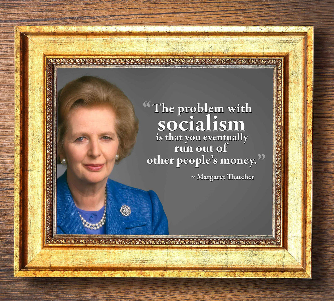 Margaret Thatcher Quotes-?Problem With Socialism?-10 x 8" Political Wall Art Print w/Photo Image-Ready to Frame. Motivational Home-Office-Classroom-Library D?cor. Perfect Gift for History Fans!