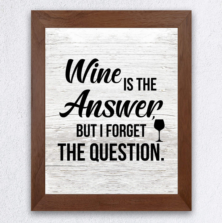 Wine Is the Answer, But I Forgot the Question Funny Wine Sign -8 x 10" Modern Typographic Wall Art Print-Ready to Frame. Perfect Home-Kitchen-Dining-Bar-Cave Decor. Great Gift! Printed on Paper.
