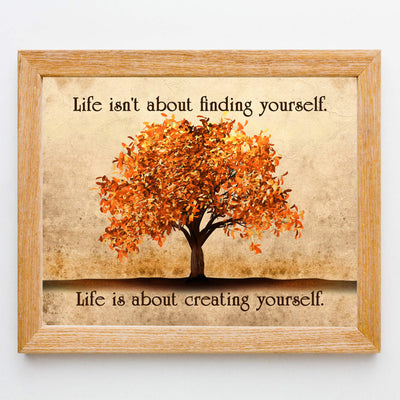 Life Isn't About Finding-About Creating Yourself Motivational Quotes Wall Art -10 x 8" Typographic Print w/Fall Tree Image-Ready to Frame. Inspirational Decor for Home-Office-Studio-School!