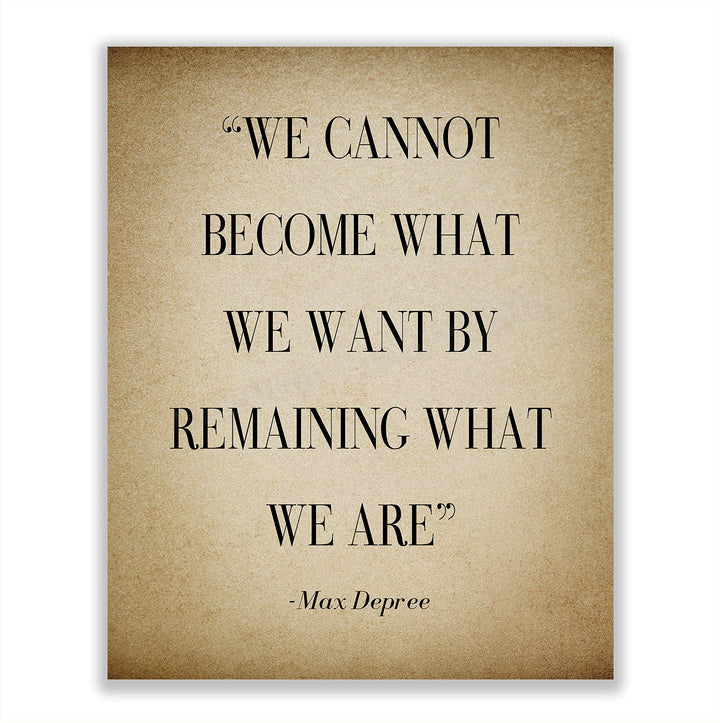 Max Depree-"Cannot Become What We Want By Remaining"-Positive Quotes Wall Art-8 x 10" Distressed Motivational Print-Ready to Frame. Inspirational Home-Office-School Decor. Perfect Sign for Motivation!