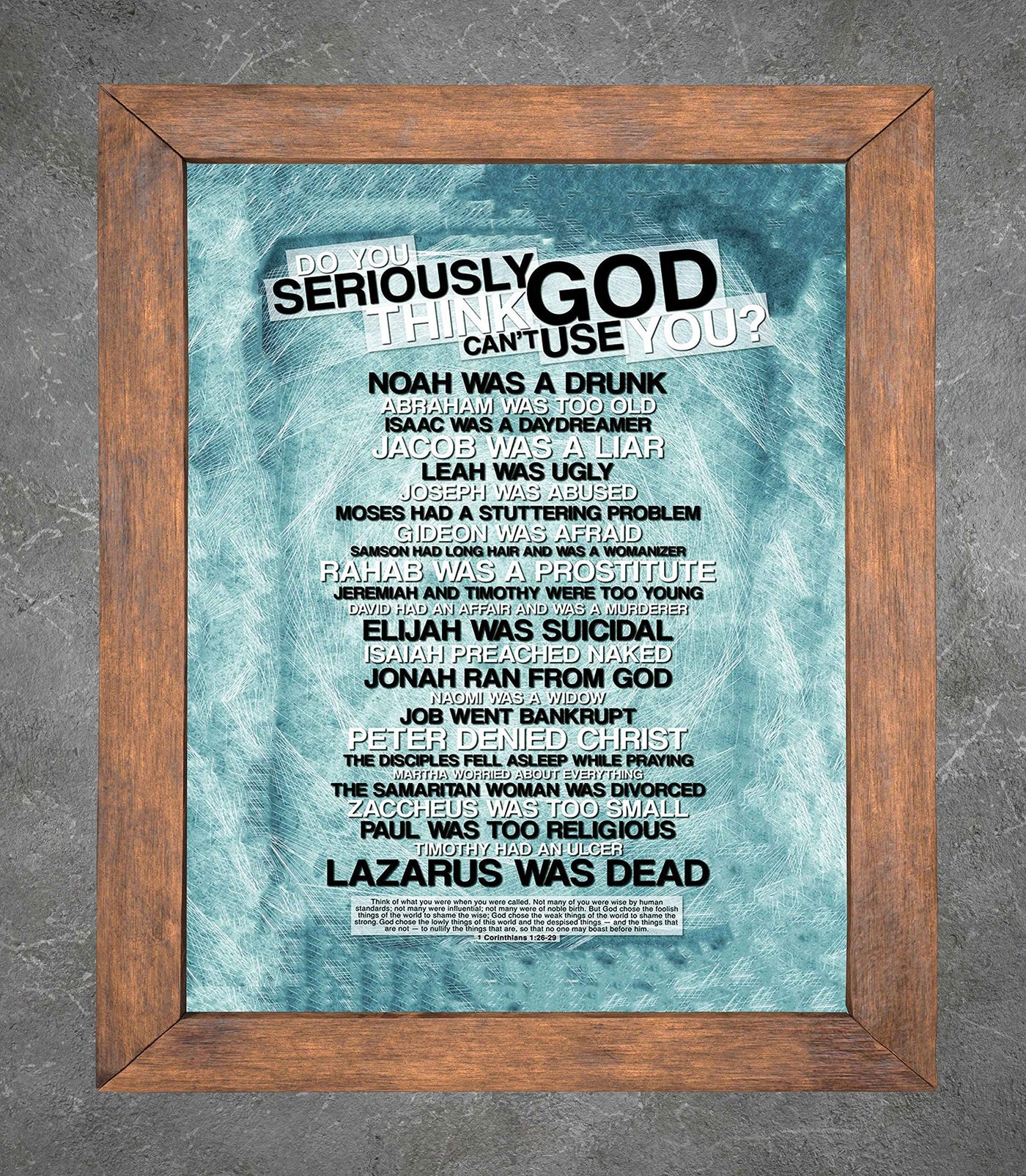 Do You Seriously Think God Can't Use You?-Christian Poster Print-11 x 14"-Bible Wall Art-Ready to Frame. Home-Office-Church D?cor. Abstract Christian Decorations. Inspiring Role Call of God's Picks!