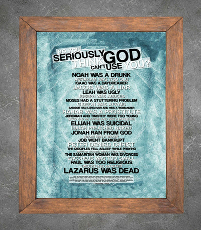 Do You Seriously Think God Can't Use You?-Christian Poster Print-11 x 14"-Bible Wall Art-Ready to Frame. Home-Office-Church D?cor. Abstract Christian Decorations. Inspiring Role Call of God's Picks!