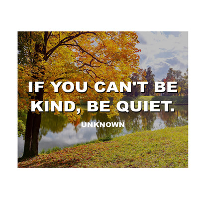 If You Can't Be Kind, Be Quiet Inspirational Wall Art-8 x 10" Beautiful Autumn Landscape with Typographic Art Print-Ready to Frame. Home-Office-School D?cor. Motivational Quote to Inspire Kindness.