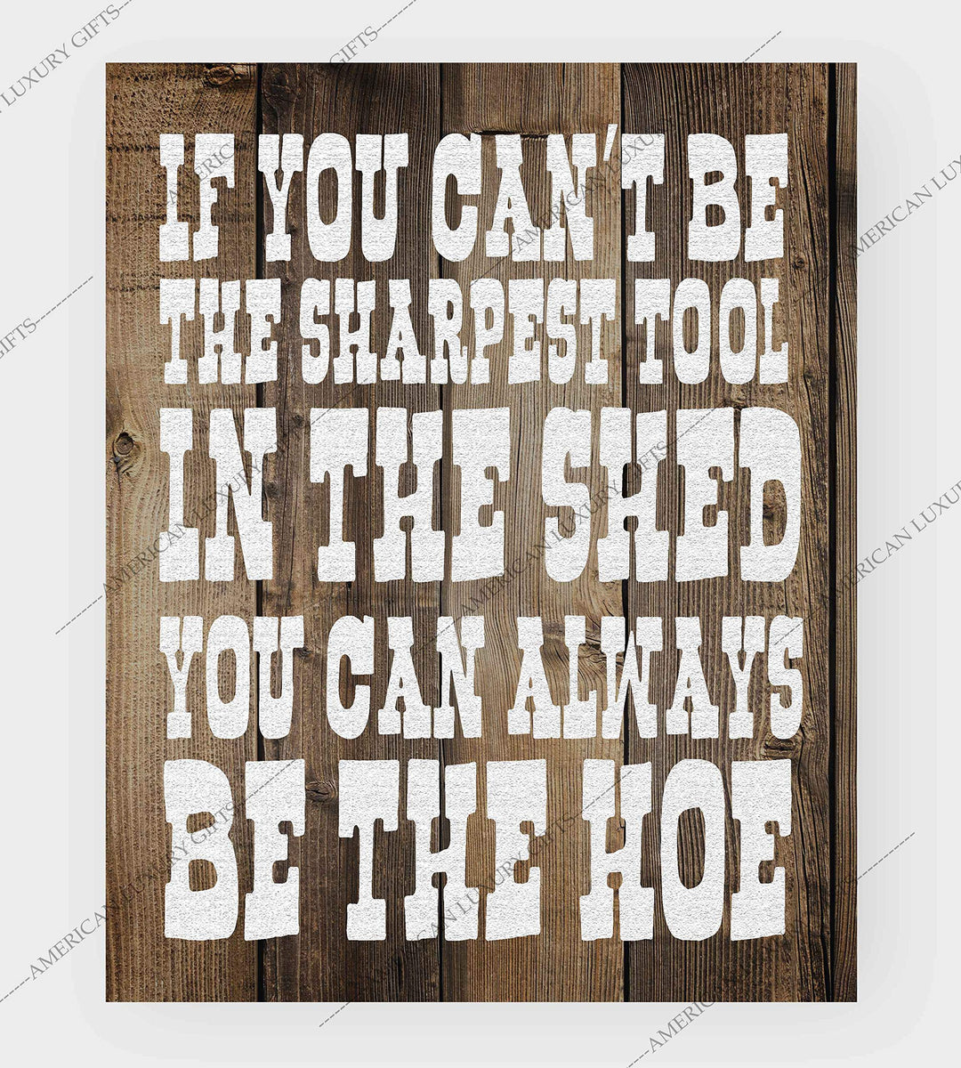 Sharpest Tool In The Shed-Always Be The Hoe- Funny Sign- 8 x 10" Print Wall Art- Rustic Wood Sign Design-Ready to Frame. Humorous Home-Office-Kitchen D?cor. Perfect for Bars, Restaurants &amp; Man Cave.