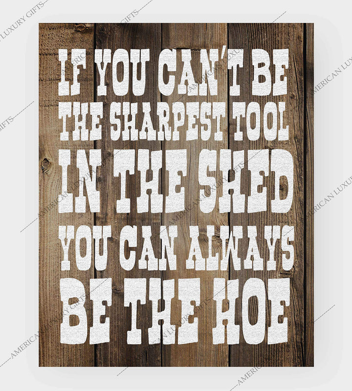 Sharpest Tool In The Shed-Always Be The Hoe- Funny Sign- 8 x 10" Print Wall Art- Rustic Wood Sign Design-Ready to Frame. Humorous Home-Office-Kitchen D?cor. Perfect for Bars, Restaurants &amp; Man Cave.
