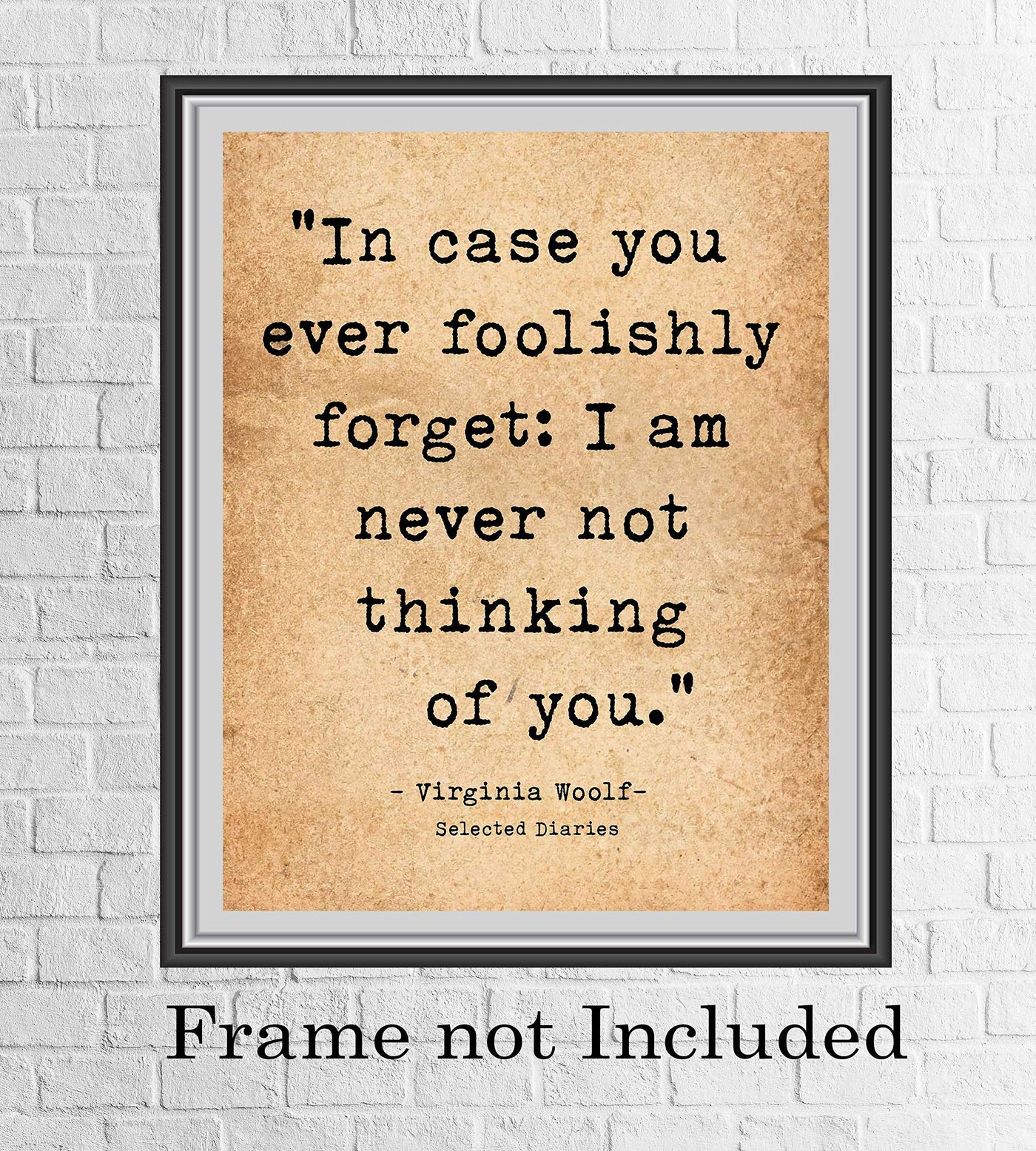 In Case You Ever Foolishly Forget-Virginia Woolf Quotes- 8 x 10" Vintage Romantic Wall Art-Ready to Frame. Love Quotes Poster Print for Home-Bedroom-Office-Dorm Decor. Great Inspirational Gift!