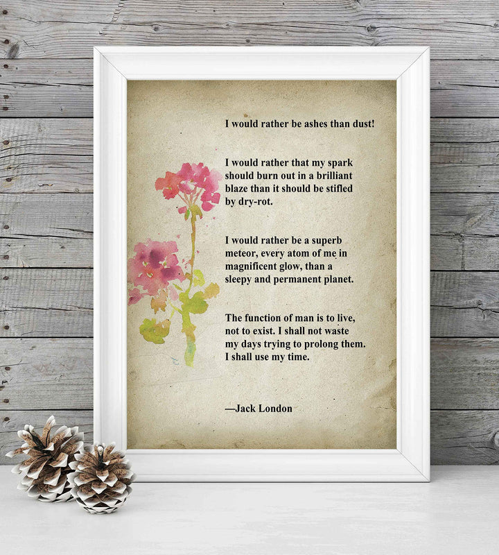 I Would Rather Be Ashes Than Dust-Jack London Inspirational Quotes Wall Art -8 x 10" Distressed Floral Poster Print-Ready to Frame. Home-Office-Motivational Decor. Great Gift &amp; Life Lesson!
