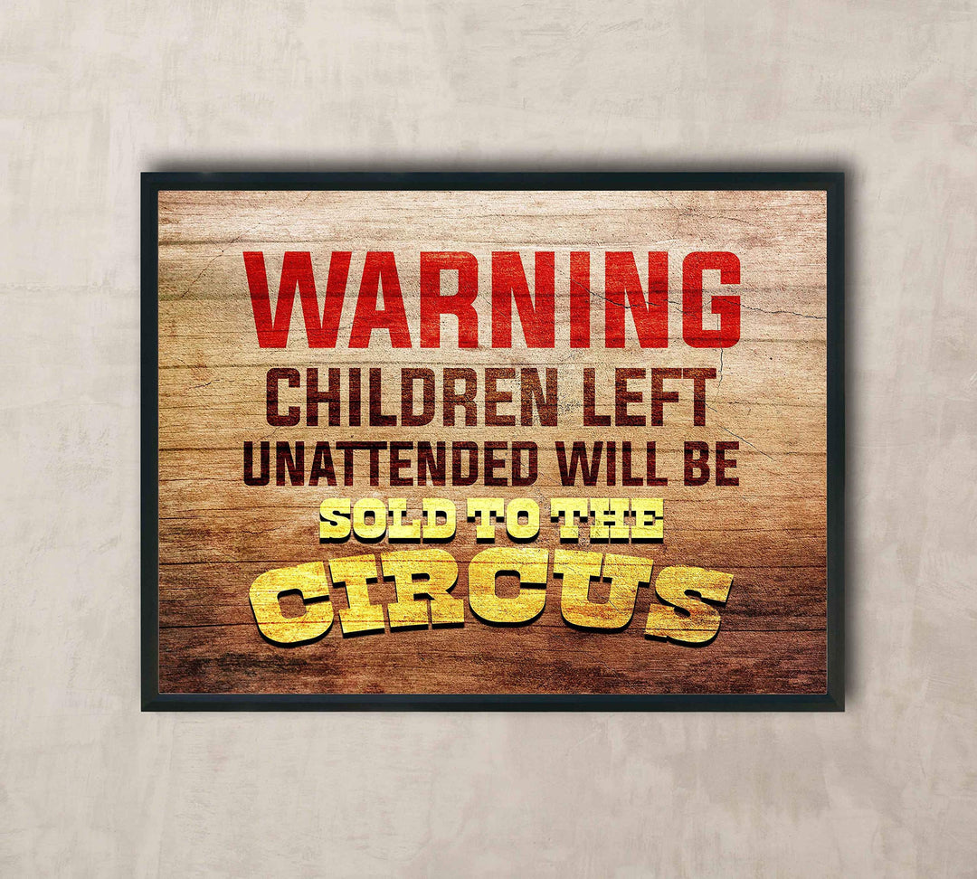WARNING-Children Left Unattended Will Be Sold to Circus-Funny Sign Poster Print-10 x 8"-Ready to Frame. Humorous Wall Print Perfect for Home-Office-Studio-Man Cave-Garage Decor. Great Novelty Gift!