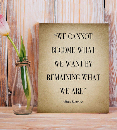 Max Depree-"Cannot Become What We Want By Remaining"-Positive Quotes Wall Art-8 x 10" Distressed Motivational Print-Ready to Frame. Inspirational Home-Office-School Decor. Perfect Sign for Motivation!