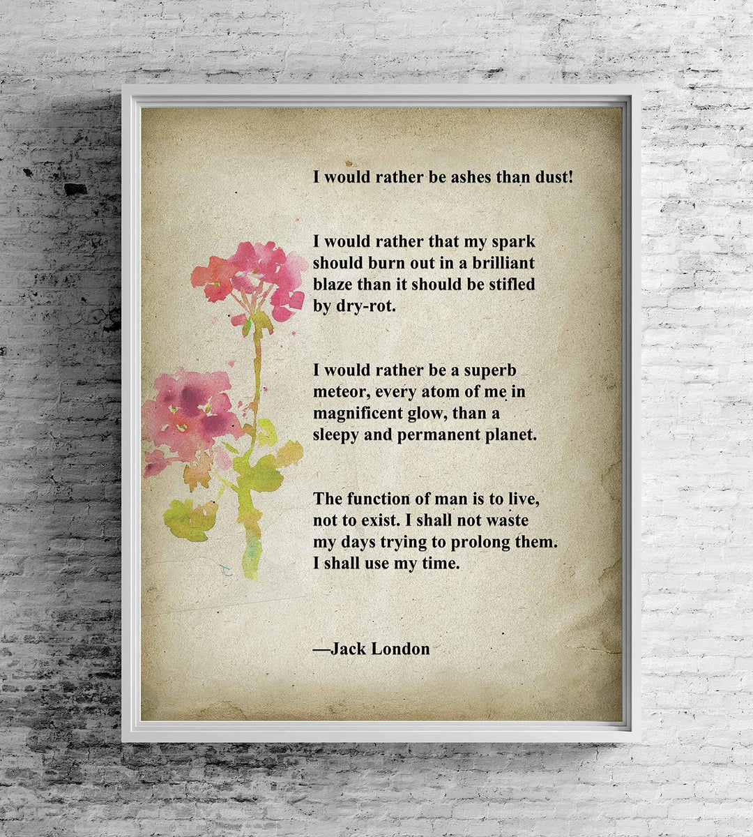 I Would Rather Be Ashes Than Dust-Jack London Inspirational Quotes Wall Art -8 x 10" Distressed Floral Poster Print-Ready to Frame. Home-Office-Motivational Decor. Great Gift &amp; Life Lesson!