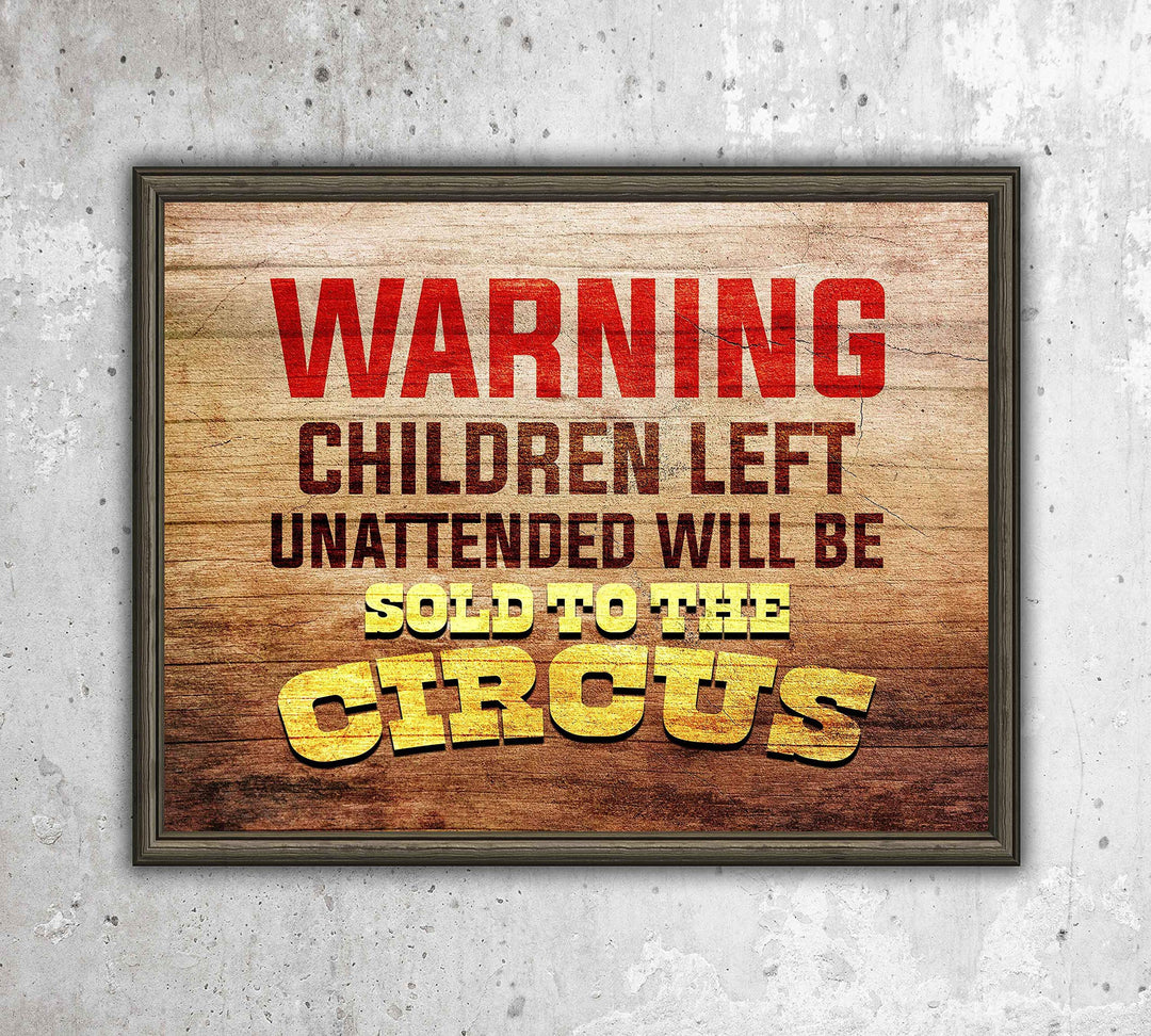 WARNING-Children Left Unattended Will Be Sold to Circus-Funny Sign Poster Print-10 x 8"-Ready to Frame. Humorous Wall Print Perfect for Home-Office-Studio-Man Cave-Garage Decor. Great Novelty Gift!